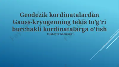 geodezik koordinatalardan gauss-krügerning tekis to'g'ri burchakli koordinatalarga o'tish — PPTX