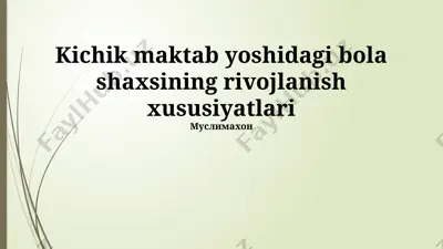 kichik maktab yoshidagi bola shaxsining rivojlanish xususiyatlari — PPTX
