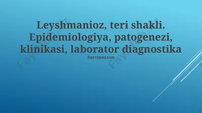 leyshmanioz, teri shakli. epidemiologiya, patogenezi, klinikasi, laborator diagnostika — PPTX