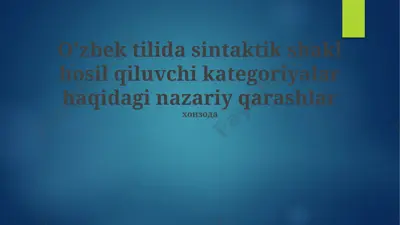 o'zbek tilida sintaktik shakl hosil qiluvchi kategoriyalar haqidagi nazariy qarashlar — PPTX