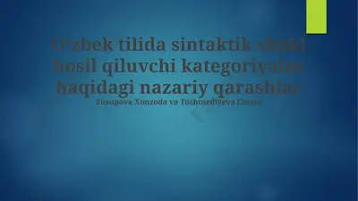 o’zbek tilida sintaktik shakl hosil qiluvchi kategoriyalar haqidagi nazariy qarashlar — PPTX