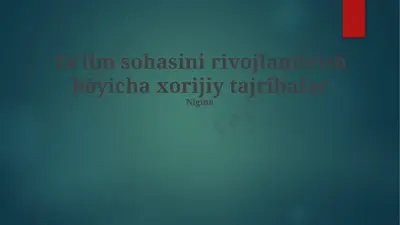 ta'lim sohasini rivojlantirish bo‘yicha xorijiy tajribalar — PPTX