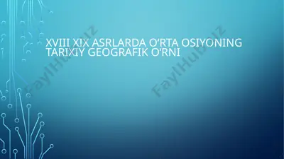 xviii xix asrlarda oʻrta osiyoning tarixiy geografik oʻrni — PPTX