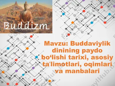 buddaviylik dinining paydo bo‘lishi tarixi, asosiy taʼlimotlari, oqimlari va manbalari — PPTX