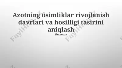 azotning o‘simliklar rivojlanish davrlari va hosilligi tasirini aniqlash — PPTX