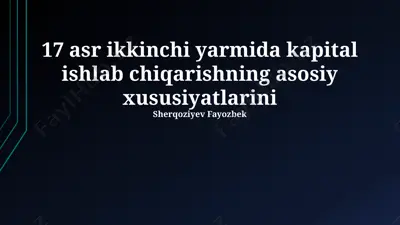 17 asr ikkinchi yarmida kapital ishlab chiqarishning asosiy xususiyatlari — PPTX