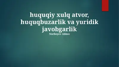 huquqiy axloq, huquqbuzarlik va yuridik javobgarlik — PPTX