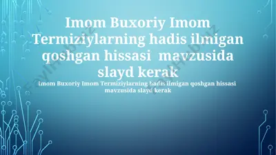 imom buxoriy va imom termiziylarning hadis ilmiga qo‘shgan hissasi mavzusida taqdimot — PPTX