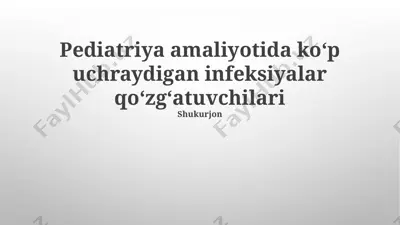 pediatriya amaliyotida koʻp uchraydigan infeksiyalar qoʻzgʻatuvchilari — PPTX