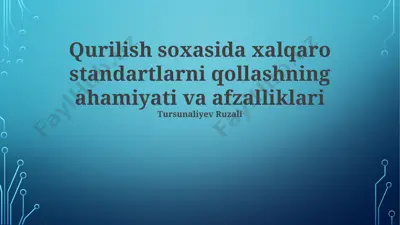 qurilish soxasida xalqaro standartlarni qollashning ahamiyati va afzalliklari — PPTX