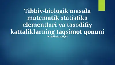 tibbiy-biologik masala matematik statistika elementlari va tasodifiy kattaliklarning taqsimot qonuni — PPTX