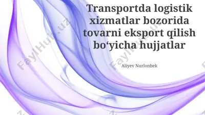 transportda logistik xizmatlar bozorida tovarni eksport qilish boʻyicha hujjatlar — PPTX