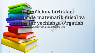 vaqt o’lchov birliklari mavzusida matematik misol va masalalar yechishga o’rgatish — PPTX