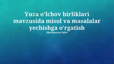 yuza o’lchov birliklari mavzusida misol va masalalar yechishga o’rgatish — PPTX