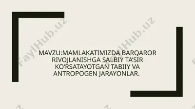 mamlakatimizda barqaror rivojlanishga salbiy ta’sir ko‘rsatayotgan tabiiy va antropogen jarayonlar — PPTX