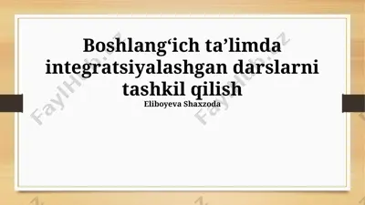 boshlangʻich taʼlimda integratsiyalashgan darslarni tashkil qilish — PPTX