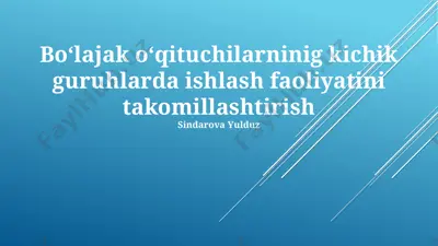 kelajakdagi o'qituvchilarning kichik guruhlarda ishlash faoliyatini takomillashtirish — PPTX