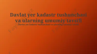 davlat yer kadastri tushunchasi va ularning umumiy tavsifi — PPTX