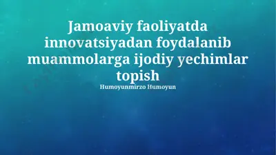 jamoaviy faoliyatda innovatsiyadan foydalanib muammolarga ijodiy yechimlar topish — PPTX
