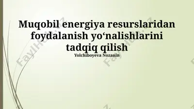 muqobil energiya resurslaridan foydalanish yo‘nalishlarini tadqiq qilish — PPTX