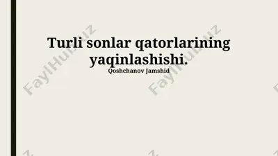 turli sonlar qatorlarining yaqinlashishi — PPTX