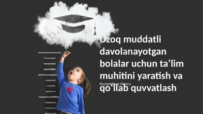 uzoq muddatli davolanayotgan bolalar uchun taʼlim muhitini yaratish va qoʻllab quvvatlash — PPTX