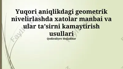 yuqori aniqlikdagi geometrik nivelirlashda xatolar manbai va ular taʼsirni kamaytirish usullari — PPTX