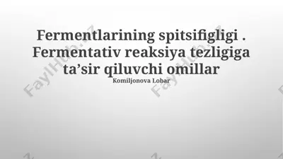 fermentlarning o'ziga xosligi va fermentativ reaksiya tezligiga taʼsir qiluvchi omillar — PPTX