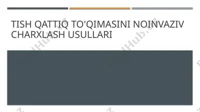 tish qattiq to'qimasini noinvaziv charxlash usullari — PPTX