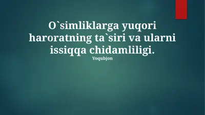 o'simliklarga yuqori haroratning ta'siri va ularni issiqqa chidamliligi — PPTX