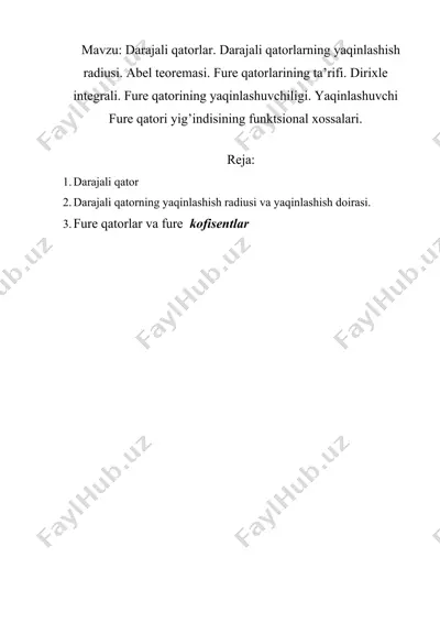 darajali qatorlar. darajali qatorlarning yaqinlashish radiusi. abel teoremasi. fure qatorlarining ta’rifi. dirixle integrali. fure qatorining yaqinlashuvchiligi. yaqinlashuvchi fure qatori yig’indisining funktsional xossalari. — DOC