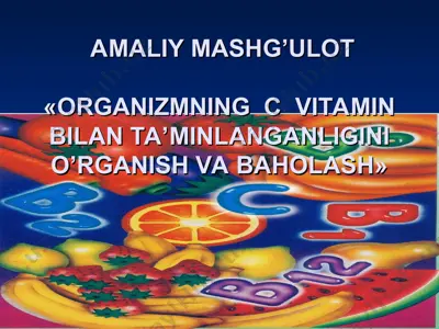 organizmning c vitamin bilan ta’minlanganligini o’rganish va baholash — PPT