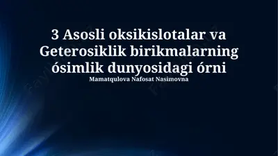 asosli oksikislotalar va geterosiklik birikmalarning o'simlik dunyosidagi o'rni — PPTX