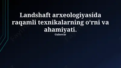 landshaft arxeologiyasida raqamli texnikalarning o‘rni va ahamiyati — PPTX