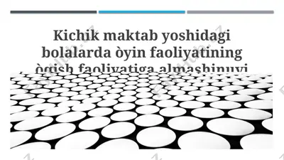 kichik maktab yoshidagi bolalarda o‘yin faoliyatining o‘qish faoliyatiga almashinuvi — PPTX