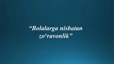 bolalarga nisbatan zoʻravonlik — PPTX
