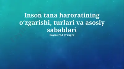 inson tana haroratining oʻzgarishi, turlari va asosiy sabablari — PPTX