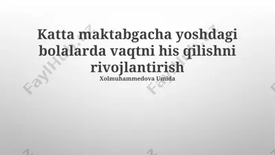 katta maktabgacha yoshdagi bolalarda vaqtni his qilishni rivojlantirish — PPTX