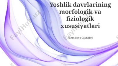 yoshlik davrlarining morfologik va fiziologik xususiyatlari — PPTX
