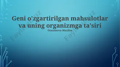 genetik jihatdan o'zgartirilgan mahsulotlar va uning organizmga ta'siri — PPTX