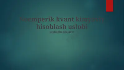 noemperik kvant kimyoviy hisoblash uslubi — PPTX