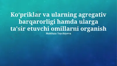 ko‘priklar va ularning agregativ barqarorligi hamda ularga ta'sir etuvchi omillar — PPTX