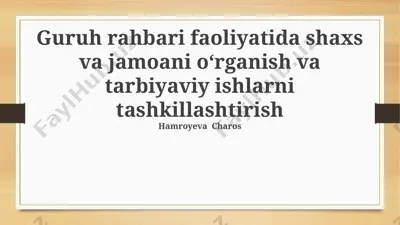 guruh rahbari faoliyatida shaxs va jamoani o‘rganish va tarbiyaviy ishlarni tashkillashtirish — PPTX