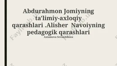 abdurahmon jomiyning ta'limiy-axloqiy qarashlari va alisher navoiyning pedagogik qarashlari — PPTX
