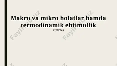 makro va mikro holatlar hamda termodinamik ehtimollik — PPTX