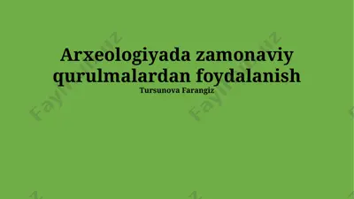 arxeologiyada zamonaviy qurulmalardan foydalanish — PPTX