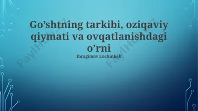 go’shtning tarkibi, oziqaviy qiymati va ovqatlanishdagi o’rni — PPTX