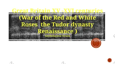 great britain xv -xvi centuries (war of the red and white roses the tudor dynasty renaissance) — PPTX