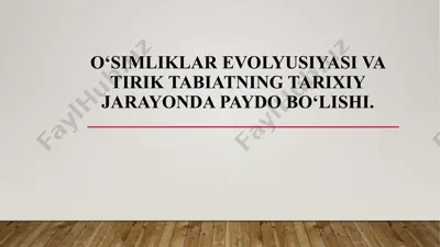 o‘simliklar evolyusiyasi va tirik tabiatning tarixiy jarayonda paydo bo‘lishi — PPTX