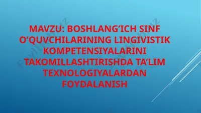 boshlang’ich sinf o’quvchilarining lingivistik kompetensiyalarini takomillashtirishda ta’lim texnologiyalardan foydalanish — PPTX